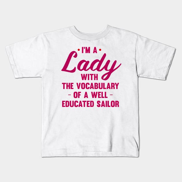 I'm A Lady With The Vocabulary Of A Well Educated Sailor Kids T-Shirt by mezy